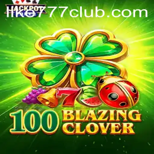 Exploring the Exciting World of 100BlazingClover in LIKE777 CLUB